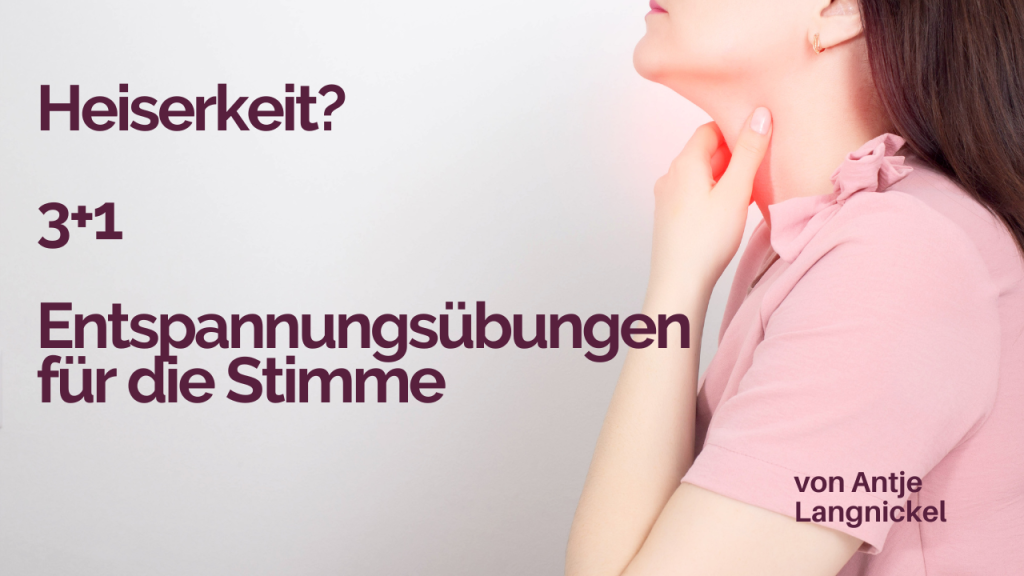 Heiserkeit? 3+1 Entspannungsübungen für die Stimme